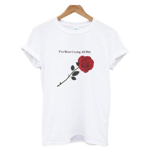 Ive been crying all day rose T-Shirt