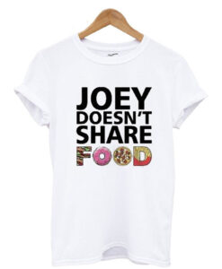 Joey Doesnt Share Food Friends TV Show T-Shirt